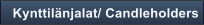 Kynttil�njalat/ Candleholders