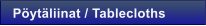 P�yt�liinat / Tablecloths