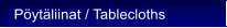 P�yt�liinat / Tablecloths