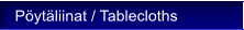 P�yt�liinat / Tablecloths