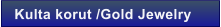 Kulta korut /Gold Jewelry