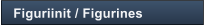Figuriinit / Figurines