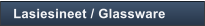 Lasiesineet / Glassware