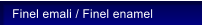 Finel emali / Finel enamel