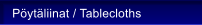 P�yt�liinat / Tablecloths