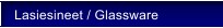 Lasiesineet / Glassware