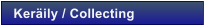 Ker�ily / Collecting