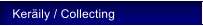 Ker�ily / Collecting