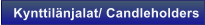 Kynttil�njalat/ Candleholders