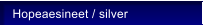 Hopeaesineet / silver