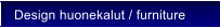 Design huonekalut / furniture