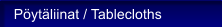 P�yt�liinat / Tablecloths