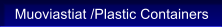 Muoviastiat /Plastic Containers