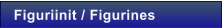 Figuriinit / Figurines