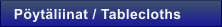 P�yt�liinat / Tablecloths