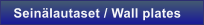 Sein�lautaset / Wall plates