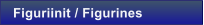 Figuriinit / Figurines
