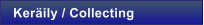 Ker�ily / Collecting