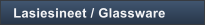 Lasiesineet / Glassware