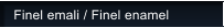 Finel emali / Finel enamel