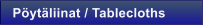P�yt�liinat / Tablecloths