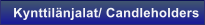 Kynttil�njalat/ Candleholders