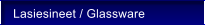 Lasiesineet / Glassware