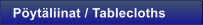 P�yt�liinat / Tablecloths