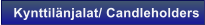 Kynttil�njalat/ Candleholders