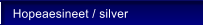 Hopeaesineet / silver