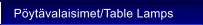 P�yt�valaisimet/Table Lamps