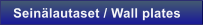 Sein�lautaset / Wall plates