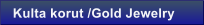 Kulta korut /Gold Jewelry