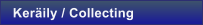 Ker�ily / Collecting