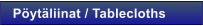 P�yt�liinat / Tablecloths
