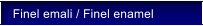 Finel emali / Finel enamel