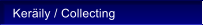 Ker�ily / Collecting