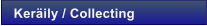 Ker�ily / Collecting