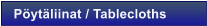 P�yt�liinat / Tablecloths