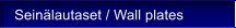 Sein�lautaset / Wall plates
