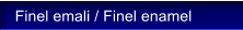Finel emali / Finel enamel