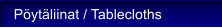 P�yt�liinat / Tablecloths