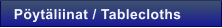 P�yt�liinat / Tablecloths