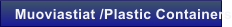 Muoviastiat /Plastic Containers
