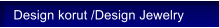 Design korut /Design Jewelry