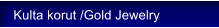 Kulta korut /Gold Jewelry