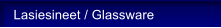 Lasiesineet / Glassware