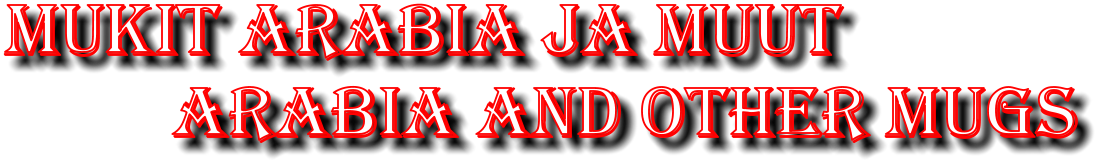 Mukit Arabia ja muut           Arabia and other mugs