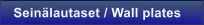 Sein�lautaset / Wall plates