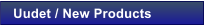 Uudet / New Products